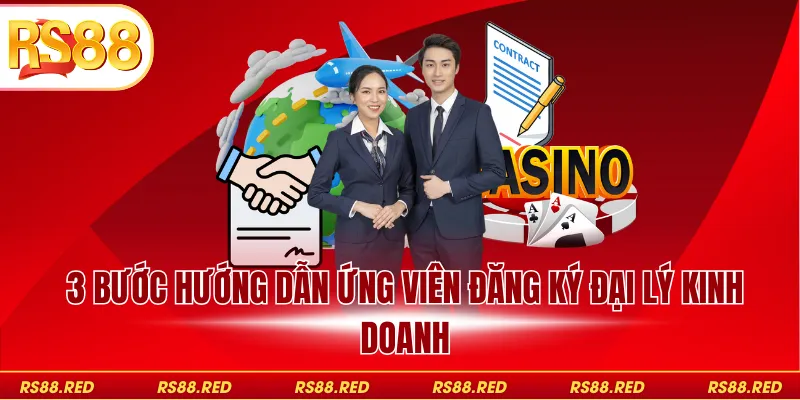 3 bước hướng dẫn ứng viên đăng ký đại lý kinh doanh