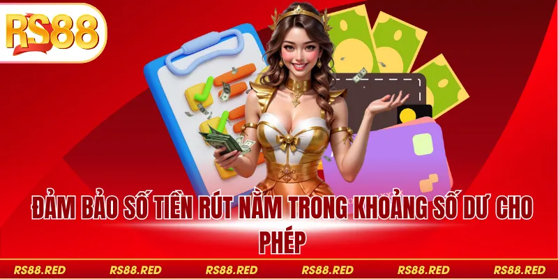 Đảm bảo số tiền rút nằm trong khoảng số dư cho phép