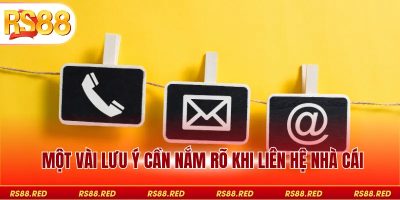 Một vài lưu ý cần nắm rõ khi liên hệ nhà cái