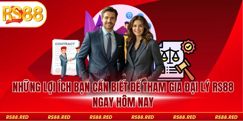 Những lợi ích bạn cần biết để tham gia đại lý RS88 ngay hôm nay