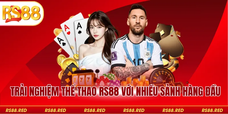 Trải nghiệm thể thao RS88 với nhiều sảnh hàng đầu