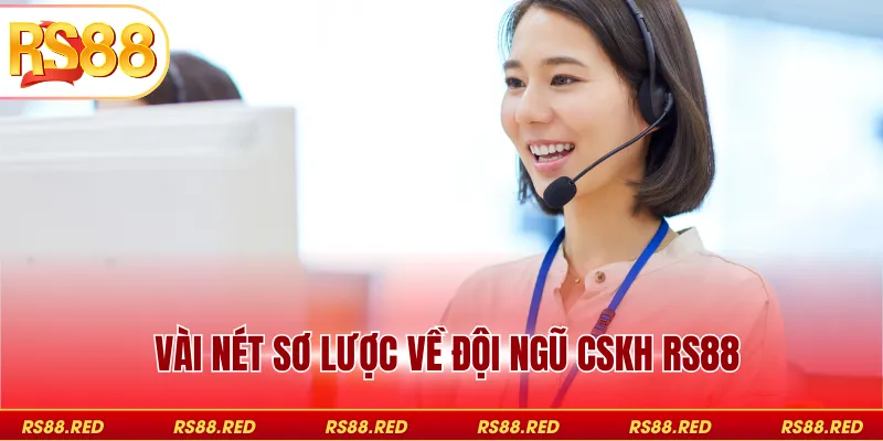 Vài nét sơ lược về đội ngũ CSKH RS88